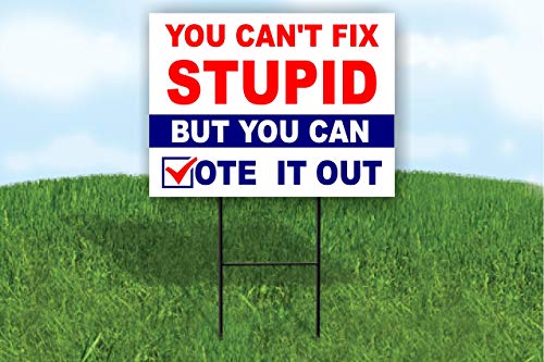 YOU CAN'T FIX STUPID BUT YOU CAN VOTE IT OUT TRUMP SINGLE SIDED Yard Sign ROAD SIGN with stand