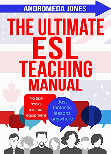 The Ultimate English as a Second Language Teaching Manual: No textbooks, minimal equipment just fantastic lessons anywhere