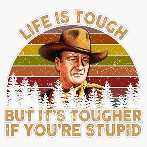 John Wayne Life is Tough But It's Tougher If You're Stupid Vintage Sunset Bumper Sticker Vinyl Decal 5 inches