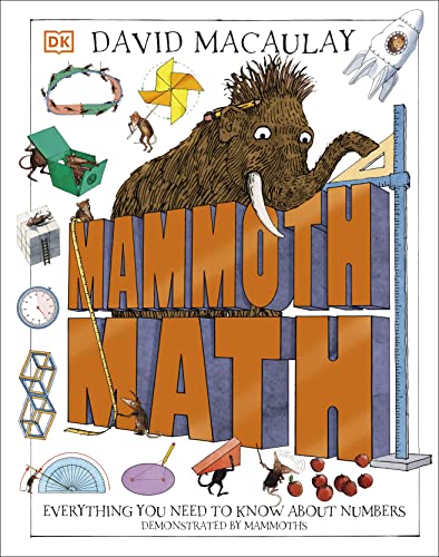 Mammoth Math: Everything You Need to Know About Numbers (DK David Macaulay How Things Work)