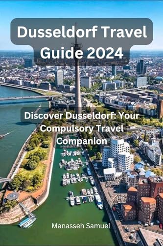 Dusseldorf Travel Guide 2024: Discover Dusseldorf: Your Compulsory Travel Companion