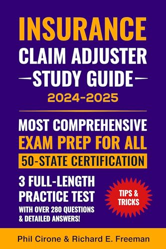 The New Insurance Claim Adjuster Study Guide 2024-2025 Most Comprehensive Exam Prep for All 50-State Certification: 3 Full-Length Practice Test With Over 280 Questions & Detailed Answers!