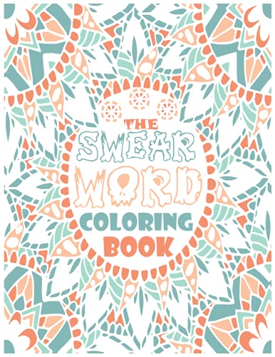 The Swear Word Coloring Book for Adults: A Motivational Swear Word Coloring Book, Hilarious Swear Words Coloring Book: Swear Word Filled Adult ... Swearing Colouring Book Pages for Adults.