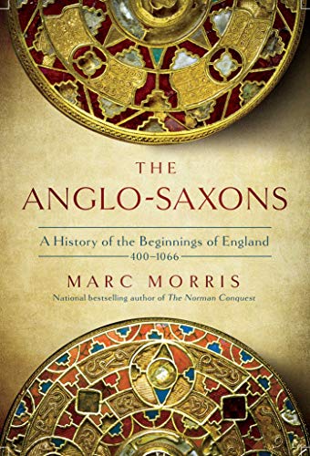 The Anglo-Saxons: A History of the Beginnings of England: 400 – 1066