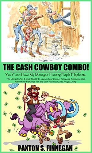 The Cash Cowboy Combo!: The Ultimate 2-in-1 Book Bundle to Launch Your Journey into Long-Term Investing, Retirement Planning, Tax and Debt Reduction, and Frugal Living