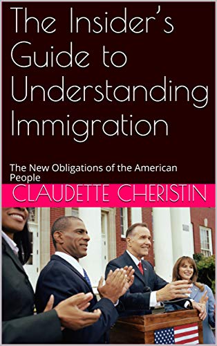 The Insider’s Guide to Understanding Immigration: The New Obligations of the American People (non-fiction)