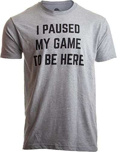 Ann Arbor T-shirt Co. I Paused My Game to Be Here | Funny Video Gamer Gaming Player Humor Joke for Men Women T-Shirt-(Adult,L) Sport Grey