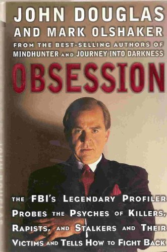 Obsession: The FBI’s Legendary Profiler Probes the Psyches of Killers, Rapists, and Stalkers and Their Victims and Tells How to Fight Back.