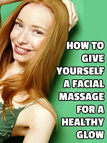 How to Give Yourself a Facial Massage for a Healthy Glow