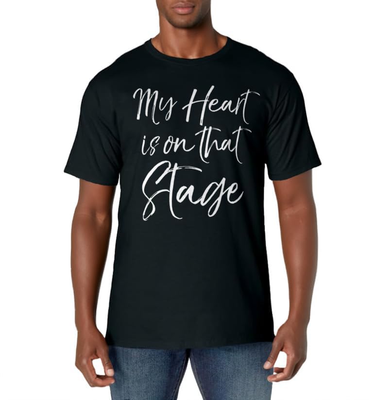 Dance Parents Quote for Mom & Dad My Heart is On That Stage T-Shirt