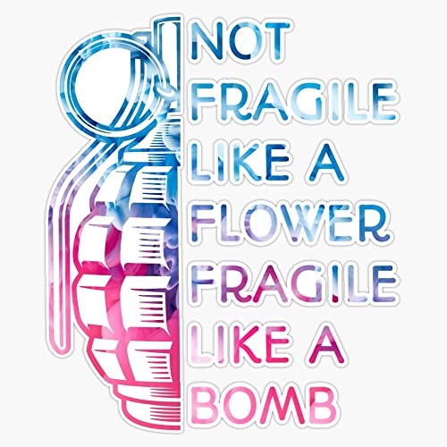 Not Fragile Like A Flower Fragile Like A Bomb Bumper Sticker Vinyl Decal 5 inches