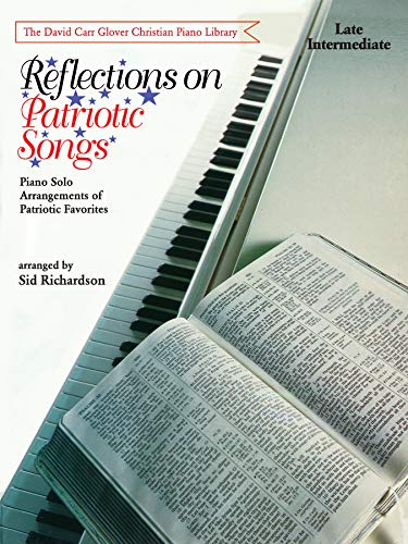 Reflections on Patriotic Songs: Piano Solo Arrangements of Patriotic Favorites (David Carr Glover Christian Piano Library)