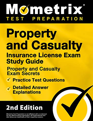 Property and Casualty Insurance License Exam Study Guide - Property and Casualty Exam Secrets, Practice Test Questions, Detailed Answer Explanations: [2nd Edition]