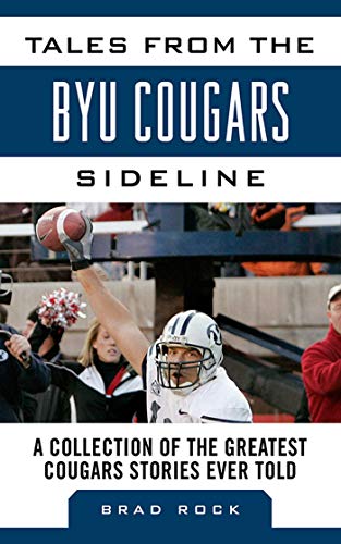 Tales from the BYU Cougars Sideline: A Collection of the Greatest Cougars Stories Ever Told (Tales from the Team)