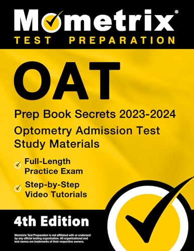 OAT Prep Book Secrets 2023-2024 - Optometry Admission Test Study Materials, Full-Length Practice Exam, Step-by-Step Video Tutorials: [4th Edition]