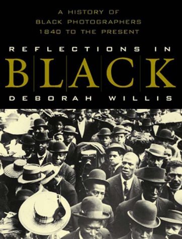 Reflections in Black, A History of Black Photographers 1840 to the