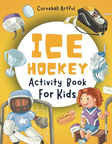 Ice Hockey Activity Book For Kids Ages 4-8: Fun Activity Book for Kids Who Love Ice Hockey : Including Word Searches, Dot-to-Dot, Puzzles, Coloring, Mazes, Math Challenges, and Much More!