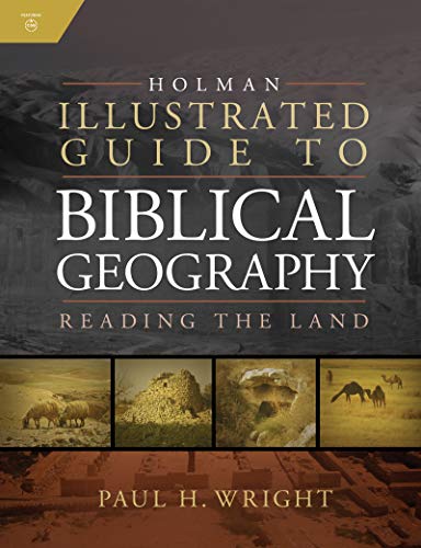 Holman Illustrated Guide To Biblical Geography: Reading the Land