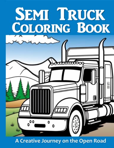 Semi Truck Coloring Book: A Creative Journey on the Open Road | Coloring Book for Boys