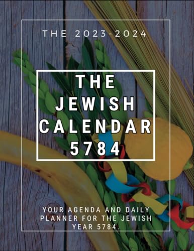 The Jewish Calendar: Your Calendar and planner for these Jewish holidays of 5784 Age 12-18