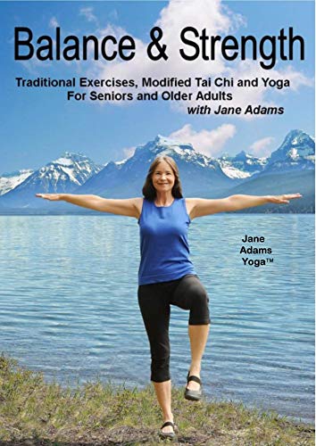 Balance & Strength Exercises for Seniors: 9 Practices, with Traditional Exercises, Tai Chi, Yoga & Dance Based Movements.