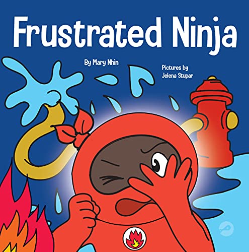 Frustrated Ninja: A Social, Emotional Children's Book About Managing Hot Emotions (Ninja Life Hacks 39)