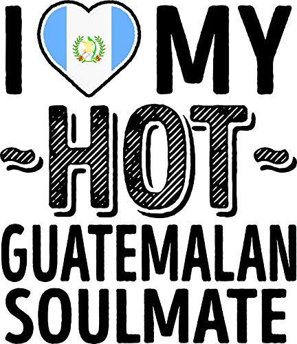 I Love My HOT Guatemalan Soulmate - Cute Guatemala Couples Romantic Love & Stickers Window Truck Car Vinyl Bumper Sticker Decal 5'' x 4''