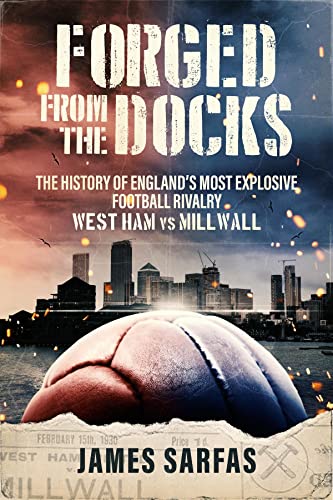 Forged From The Docks: The history of England's most explosive football rivalry. West Ham vs Millwall