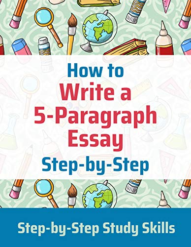 How to Write a 5-Paragraph Essay: Workbook (Step-by-Step Study Skills)