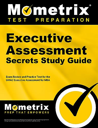 Executive Assessment Secrets Study Guide: Exam Review and Practice Test for the GMAC Executive Assessment for MBA