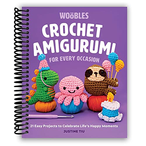 Crochet Amigurumi for Every Occasion: 21 Easy Projects to Celebrate Life's Happy Moments (The Woobles Crochet) [Spiral-bound] Justine Tiu of The Woobles