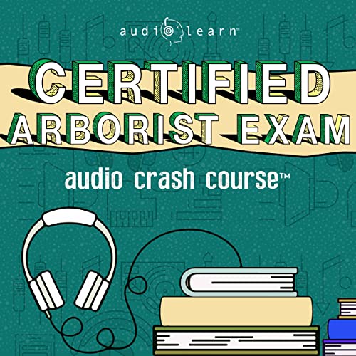 Certified Arborist Exam Audio Crash Course