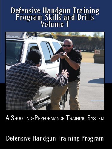 Defensive Handgun Training Program Skills and Drills Volume 1