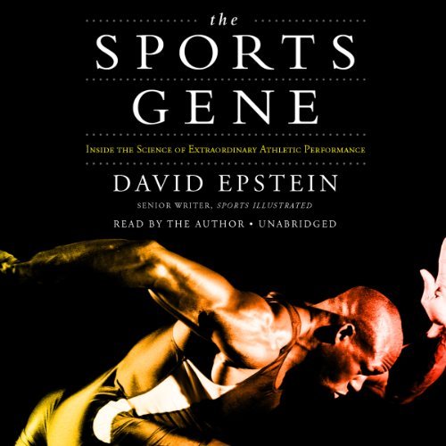 The Sports Gene: Inside the Science of Extraordinary Athletic Performance by David Epstein (2014-01-01)