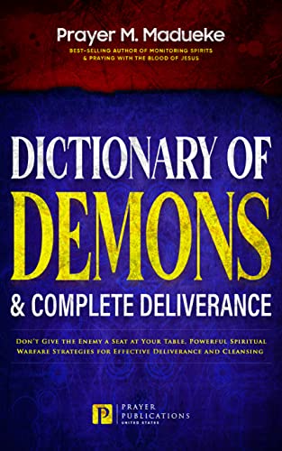 Dictionary of Demons & Complete Deliverance: Don’t Give the Enemy a Seat at Your Table, Powerful Spiritual Warfare Strategies for Effective Deliverance ... Breaking Demonic Curses, Cast Out Demons)