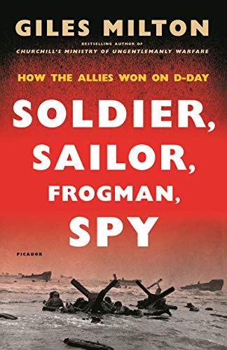 Soldier, Sailor, Frogman, Spy, Airman, Gangster, Kill or Die: How the Allies Won on D-Day