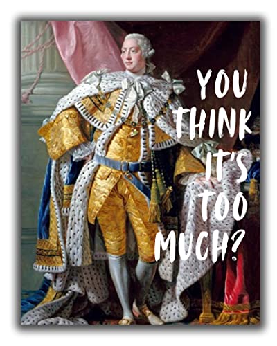 Altered Portrait Art No.18 Wall Print - 11x14 UNFRAMED Vintage Eclectic Surreal Rococco Female Funny Portrait Decor. King George III ‘You Think It’s Too Much?”
