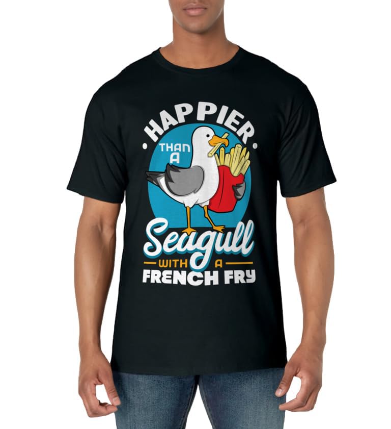 Happier Than A Seagull With A French Fry T-Shirt