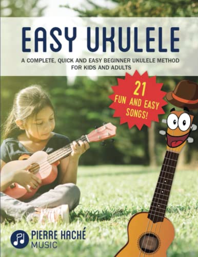 Easy Ukulele: A Complete, Quick and Easy Beginner Ukulele Method for Kids and Adults (Beginner Ukulele Books)