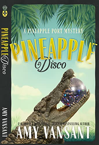 Pineapple Disco: A cozy mystery with a touch of romance (Pineapple Port Mysteries Book 6)