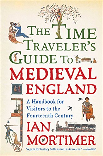 The Time Traveler's Guide to Medieval England: A Handbook for Visitors to the Fourteenth Century