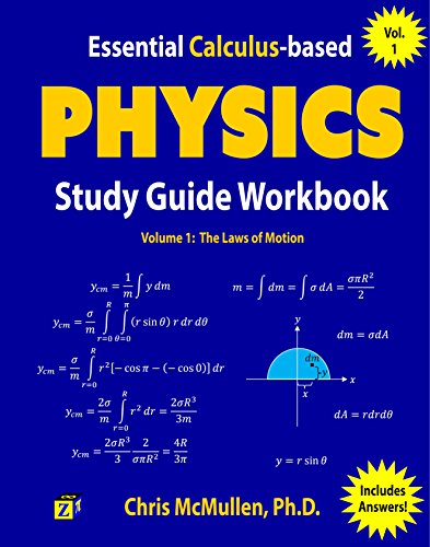 Essential Calculus-based Physics Study Guide Workbook: The Laws of Motion (Learn Physics with Calculus Step-by-Step Book 1)