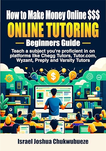 How to Make Money Online $$$ Monthly doing Online Tutoring, Beginners Guide: Teach a subject you're proficient in on platforms like Chegg Tutors, Tutor.com, Wyzant, Preply, and Varsity Tutors