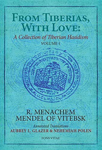 From Tiberias, With Love: A Collection of Tiberian Hasidism: Volume 1: R. Menachem Mendel of Vitebsk (1) (Volumes on Tiberian Hasidism)