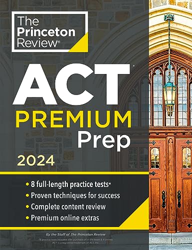 Princeton Review ACT Premium Prep, 2024: 8 Practice Tests + Content Review + Strategies (College Test Preparation)