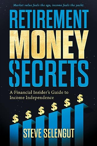 Retirement Money Secrets: A Financial Insider's Guide to Income Independence