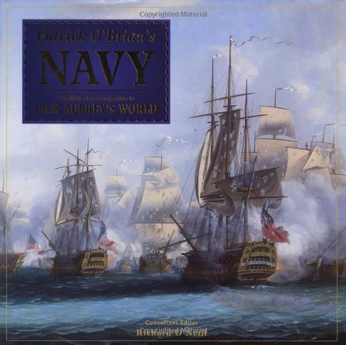 Patrick O'Brian's Navy: The Illustrated Companion to Jack Aubrey's World by O'Neill, Richard (September 4, 2003) Hardcover