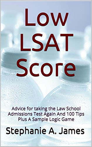 Low LSAT Score: Advice for taking the Law School Admissions Test Again And 100 Tips Plus A Sample Logic Game