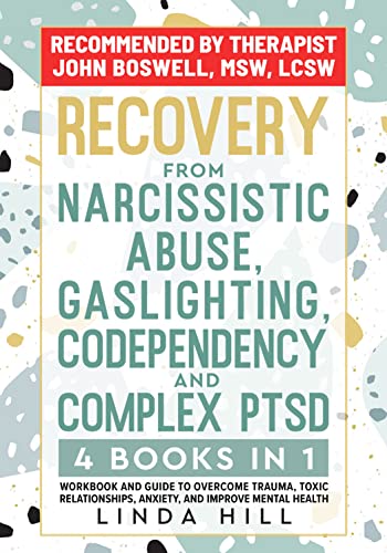 Recovery from Narcissistic Abuse, Gaslighting, Codependency and Complex PTSD (4 Books in 1): Workbook and Guide to Overcome Trauma, Toxic Relationships, ... and Recover from Unhealthy Relationships)