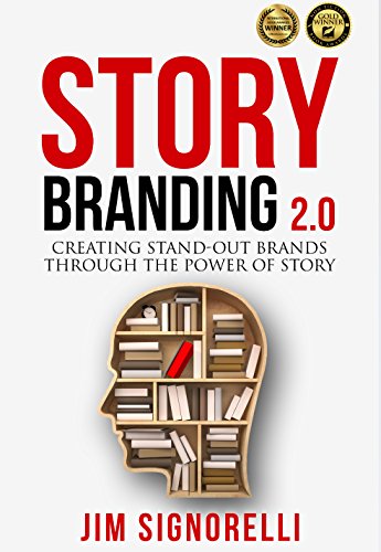 StoryBranding 2.0: Creating Stand-Out Brands Through The Power of Story